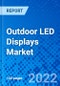 Outdoor LED Displays Market, by Mounted Technology, by Display Color, by Application, and by Region - Size, Share, Outlook, and Opportunity Analysis, 2022 - 2030 - Product Image