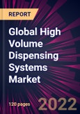 Global High Volume Dispensing Systems Market 2022-2026- Product Image