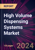High Volume Dispensing Systems Market 2024-2028- Product Image