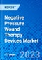 Negative Pressure Wound Therapy Devices Market, by Product Type, by Application, by End User, and by Region - Size, Share, Outlook, and Opportunity Analysis, 2022 - 2030 - Product Image