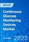 Continuous Glucose Monitoring Devices Market, by Component and by Region - Size, Share, Outlook, and Opportunity Analysis, 2022 - 2030 - Product Image