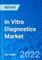In Vitro Diagnostics Market, by Product Type, by Technology, by Application, by End User, and by Region - Size, Share, Outlook, and Opportunity Analysis, 2022 - 2030 - Product Thumbnail Image
