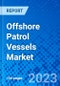 Offshore Patrol Vessels Market, by Vessel Type, by Application, by Size, and by Region - Size, Share, Outlook, and Opportunity Analysis, 2022 - 2030 - Product Thumbnail Image