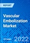 Vascular Embolization Market, By Embolization Technique, By Application, By Geography - Size, Share, Outlook, and Opportunity Analysis, 2022 - 2028 - Product Image