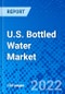 U.S. Bottled Water Market, by Capacity, by Material, by Cap Type, and by Distribution Channel - Size, Share, Outlook, and Opportunity Analysis, 2022 - 2030 - Product Thumbnail Image