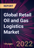 Global Retail Oil and Gas Logistics Market 2022-2026- Product Image