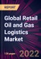 Global Retail Oil and Gas Logistics Market 2022-2026 - Product Image