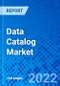 Data Catalog Market, By Type, By Deployment, By The End-User, By Geography - Size, Share, Outlook, and Opportunity Analysis, 2022 - 2030 - Product Thumbnail Image