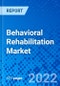 Behavioral Rehabilitation Market, By Type Of Behavioral Disorder, By Healthcare Setting, By Treatment Method, and By Geography - Size, Share, Outlook, and Opportunity Analysis, 2022 - 2028 - Product Thumbnail Image