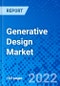 Generative Design Market, By Deployment, By End-User Vertical, By Geography - Size, Share, Outlook, and Opportunity Analysis, 2022 - 2030 - Product Image