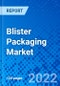 Blister Packaging Market, by Product Type, by Technology, by Material Type, by Application, and by Region - Size, Share, Outlook, and Opportunity Analysis, 2022 - 2030 - Product Image