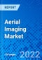 Aerial Imaging Market, by Application, by End-use Industry, by Region - Size, Share, Outlook, and Opportunity Analysis, 2022 - 2030 - Product Image