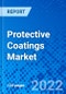 Protective Coatings Market, by Technology, by Application, by Resin Type, and by Region - Size, Share, Outlook, and Opportunity Analysis, 2022 - 2030 - Product Image