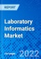 Laboratory Informatics Market, By Product, By Component, By Delivery Mode, and By Geography - Size, Share, Outlook, and Opportunity Analysis, 2022 - 2028 - Product Image