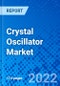 Crystal Oscillator Market, By Type, By Mounting Type, By End User Industry, By Geography - Size, Share, Outlook, and Opportunity Analysis, 2022 - 2030 - Product Image