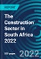 The Construction Sector in South Africa 2022 - Product Image