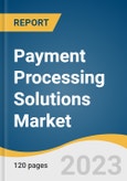 Payment Processing Solutions Market Size, Share & Trends Analysis Report By Payment Method (Credit Card, Debit Card, E-wallet), By End-use (Hospitality, Retail), By Region, And Segment Forecasts, 2023 - 2030- Product Image