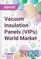 Vacuum Insulation Panels (VIPs) World Market - Product Image