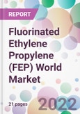 Fluorinated Ethylene Propylene (FEP) World Market- Product Image