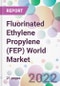 Fluorinated Ethylene Propylene (FEP) World Market - Product Image