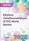 Ethylene Tetrafluoroethylene (ETFE) World Market - Product Image