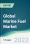 Global Marine Fuel Market - Forecasts from 2022 to 2027 - Product Image