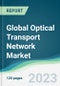 Global Optical Transport Network Market - Forecasts from 2022 to 2027 - Product Image