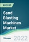 Sand Blasting Machines Market - Forecasts from 2022 to 2027 - Product Thumbnail Image