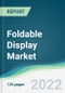 Foldable Display Market - Forecasts from 2022 to 2027 - Product Image