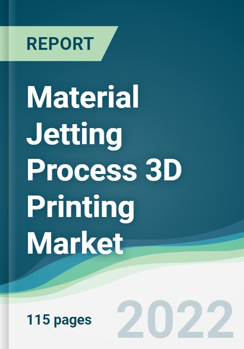 Material Jetting Process 3D Printing Market Forecasts from 2022 to 2027