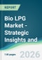 Bio LPG Market - Strategic Insights and Forecasts (2026-2031) - Product Image