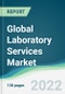 Global Laboratory Services Market - Forecasts from 2022 to 2027 - Product Image