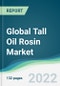 Global Tall Oil Rosin Market - Forecasts from 2022 to 2027 - Product Image