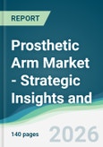 Prosthetic Arm Market - Strategic Insights and Forecasts (2026-2031)- Product Image