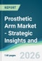 Prosthetic Arm Market - Strategic Insights and Forecasts (2026-2031) - Product Thumbnail Image