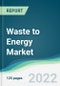 Waste to Energy Market - Forecasts from 2022 to 2027 - Product Image