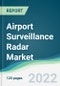 Airport Surveillance Radar Market - Forecasts from 2022 to 2027 - Product Image