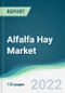 Alfalfa Hay Market - Forecasts from 2022 to 2027 - Product Image