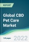 Global CBD Pet Care Market - Forecasts from 2022 to 2027 - Product Image