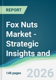 Fox Nuts Market - Strategic Insights and Forecasts (2026-2031)- Product Image