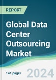 Global Data Center Outsourcing Market - Forecasts from 2024 to 2029- Product Image