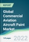 Global Commercial Aviation Aircraft Paint Market - Forecasts from 2022 to 2027 - Product Image