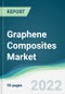Graphene Composites Market - Forecasts from 2022 to 2027 - Product Thumbnail Image