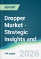 Dropper Market - Strategic Insights and Forecasts (2026-2031) - Product Thumbnail Image