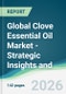 Global Clove Essential Oil Market - Strategic Insights and Forecasts (2026-2031) - Product Thumbnail Image