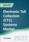 Electronic Toll Collection (ETC) Systems Market - Forecasts from 2022 to 2027 - Product Image