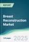 Breast Reconstruction Market - Forecasts from 2022 to 2027 - Product Thumbnail Image