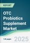 OTC Probiotics Supplement Market - Forecasts from 2022 to 2027 - Product Thumbnail Image