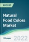 Natural Food Colors Market - Forecasts from 2022 to 2027 - Product Image