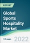 Global Sports Hospitality Market - Forecasts from 2022 to 2027 - Product Image